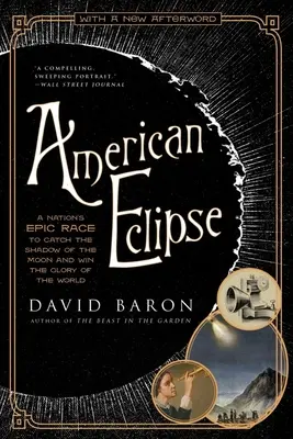 L'éclipse américaine : La course épique d'une nation pour capturer l'ombre de la lune et gagner la gloire du monde - American Eclipse: A Nation's Epic Race to Catch the Shadow of the Moon and Win the Glory of the World