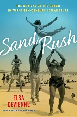 La ruée vers le sable : la renaissance de la plage dans le Los Angeles du XXe siècle - Sand Rush: The Revival of the Beach in Twentieth-Century Los Angeles