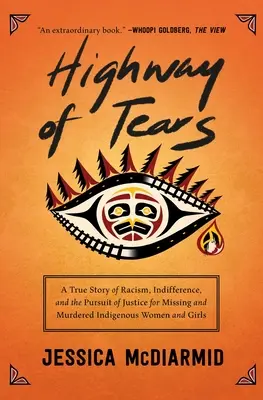 L'autoroute des larmes : Une histoire vraie de racisme, d'indifférence et de quête de justice pour les femmes et les filles autochtones disparues et assassinées - Highway of Tears: A True Story of Racism, Indifference, and the Pursuit of Justice for Missing and Murdered Indigenous Women and Girls