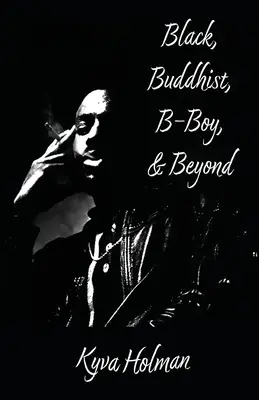 Noirs, bouddhistes, B-Boy et au-delà - Black, Buddhist, B-Boy, & Beyond