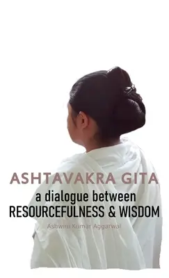 Ashtavakra Gita : Un dialogue entre débrouillardise et sagesse - Ashtavakra Gita: A dialogue between Resourcefulness & Wisdom
