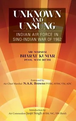 Inconnu et méconnu : L'armée de l'air indienne dans la guerre sino-indienne de 1962 - Unknown and Unsung: Indian Air Force in Sino-India War of 1962