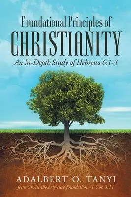 Principes fondamentaux du christianisme : Une étude approfondie de Hébreux 6:1-3 - Foundational Principles of Christianity: An In-depth Study of Hebrews 6:1-3