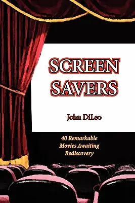 Économiseurs d'écran : 40 films remarquables en attente de redécouverte - Screen Savers: 40 Remarkable Movies Awaiting Rediscovery