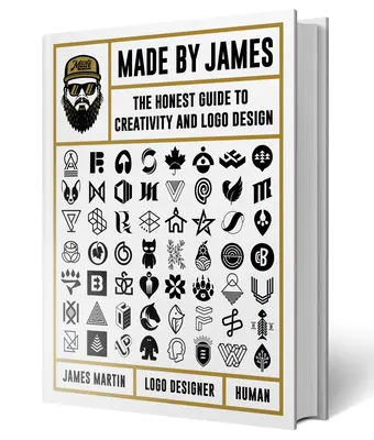 Made by James : Le guide honnête de la créativité et de la conception de LOGO - Made by James: The Honest Guide to Creativity and LOGO Design