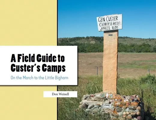 Guide de terrain des camps de Custer : En marche vers le Petit Bighorn - A Field Guide to Custer's Camps: On the March to the Little Bighorn