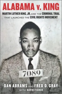 Alabama V. King : Martin Luther King Jr. et le procès pénal qui a lancé le mouvement des droits civiques - Alabama V. King: Martin Luther King Jr. and the Criminal Trial That Launched the Civil Rights Movement