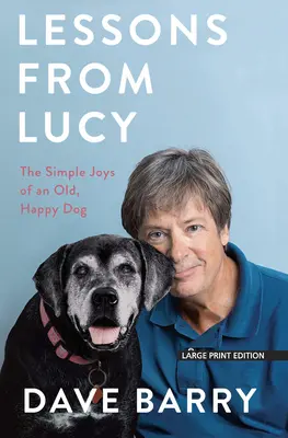 Leçons de Lucy : Les joies simples d'un vieux chien heureux - Lessons from Lucy: The Simple Joys of an Old, Happy Dog