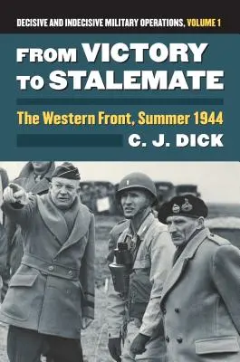 De la victoire à l'impasse : Le front occidental, été 1944?opérations militaires décisives et indécises, Volume 1 - From Victory to Stalemate: The Western Front, Summer 1944?decisive and Indecisive Military Operations, Volume 1