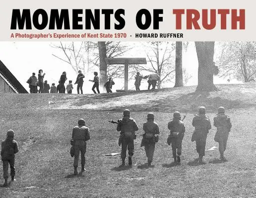 Moments de vérité : l'expérience d'un photographe à Kent State en 1970 - Moments of Truth: A Photographer's Experience of Kent State 1970