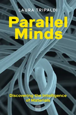 Les esprits parallèles : Découvrir l'intelligence des matériaux - Parallel Minds: Discovering the Intelligence of Materials