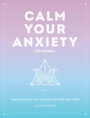 Journal d'apaisement de l'anxiété : Prenez le contrôle de votre anxiété et apaisez votre espritvolume 12 - Calm Your Anxiety Journal: Take Control of Your Anxiety and Quiet Your Mindvolume 12