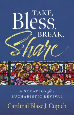 Prendre, bénir, briser, partager : Une stratégie pour un réveil eucharistique - Take, Bless, Break, Share: A Strategy for a Eucharistic Revival