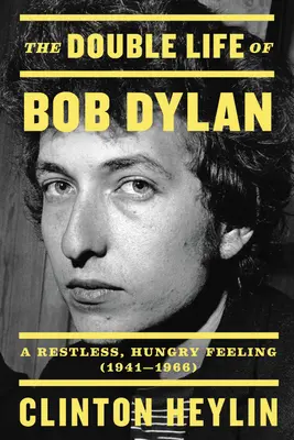 La double vie de Bob Dylan : Un sentiment d'impatience et de faim, 1941-1966 - The Double Life of Bob Dylan: A Restless, Hungry Feeling, 1941-1966