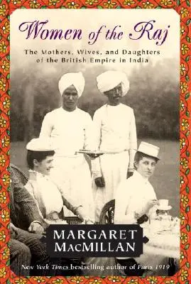 Women of the Raj : The Mothers, Wives, and Daughters of the British Empire in India (Les femmes du Raj : les mères, les épouses et les filles de l'Empire britannique en Inde) - Women of the Raj: The Mothers, Wives, and Daughters of the British Empire in India