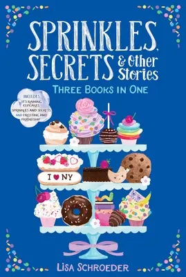 Sprinkles, Secrets & Other Stories : Il pleut des cupcakes ; Sprinkles et Secrets ; Glaçage et Amitié - Sprinkles, Secrets & Other Stories: It's Raining Cupcakes; Sprinkles and Secrets; Frosting and Friendship