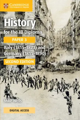 History for the IB Diploma Paper 3 Italy (1815-1871) and Germany (1815-1890) Coursebook with Digital Access (en anglais) - History for the IB Diploma Paper 3 Italy (1815-1871) and Germany (1815-1890) Coursebook with Digital Access