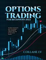 Options Trading for Beginners 2022 : Les meilleures stratégies et techniques qui génèrent un revenu de responsabilité sur le marché boursier - Options Trading for Beginners 2022: The Best Strategies and Techniques That Generate Liability Income in the Stock Market