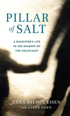 Pilier de sel : La vie d'une fille dans l'ombre de l'Holocauste - Pillar of Salt: A Daughter's Life in the Shadow of the Holocaust