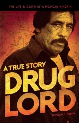 Le seigneur de la drogue : Une histoire vraie : La vie et la mort d'un caïd mexicain - Drug Lord: A True Story: The Life and Death of a Mexican Kingpin