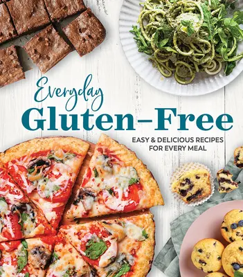 Sans gluten au quotidien : recettes faciles et délicieuses pour chaque repas - Everyday Gluten-Free: Easy & Delicious Recipes for Every Meal