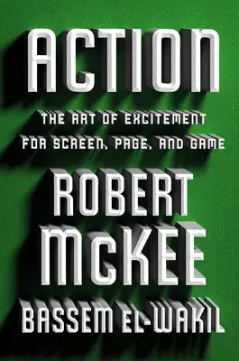 Action : L'art de l'excitation pour l'écran, la page et le jeu - Action: The Art of Excitement for Screen, Page, and Game