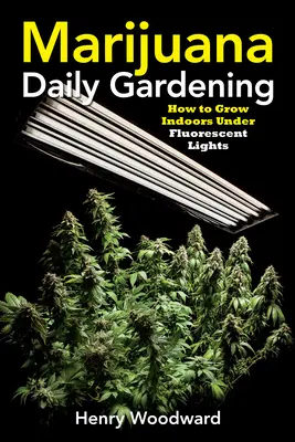 Marijuana Daily Gardening : Comment cultiver à l'intérieur sous des lampes fluorescentes - Marijuana Daily Gardening: How to Grow Indoors Under Fluorescent Lights