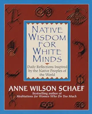 Sagesse autochtone pour esprits blancs : Réflexions quotidiennes inspirées par les peuples autochtones du monde entier - Native Wisdom for White Minds: Daily Reflections Inspired by the Native Peoples of the World