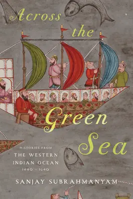 De l'autre côté de la mer verte : histoires de l'océan Indien occidental, 1440-1640 - Across the Green Sea: Histories from the Western Indian Ocean, 1440-1640