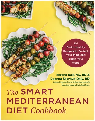 The Smart Mediterranean Diet Cookbook : 101 recettes pour protéger votre esprit et booster votre humeur - The Smart Mediterranean Diet Cookbook: 101 Brain-Healthy Recipes to Protect Your Mind and Boost Your Mood