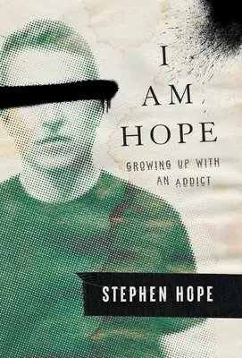 Je suis l'espoir : grandir avec un toxicomane - I am Hope: Growing up With an Addict