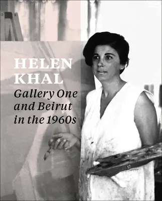 Helen Khal : Gallery One et Beyrouth dans les années 1960 - Helen Khal: Gallery One and Beirut in the 1960s