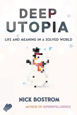Utopie profonde : La vie et le sens dans un monde résolu - Deep Utopia: Life and Meaning in a Solved World