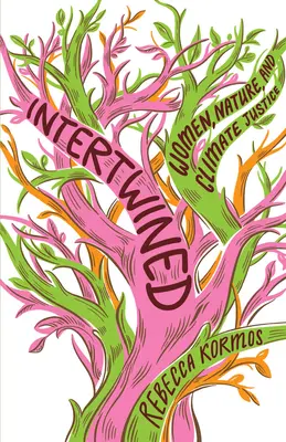 Intertwined : Les femmes, la nature et la justice climatique - Intertwined: Women, Nature, and Climate Justice