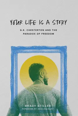 Votre vie est une histoire : G.K. Chesterton et le paradoxe de la liberté - Your Life Is a Story: G.K. Chesterton and the Paradox of Freedom