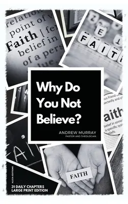 Pourquoi ne croyez-vous pas ? Édition en gros caractères - 31 chapitres quotidiens - Why Do You Not Believe?: Large Print Edition- 31 daily chapters