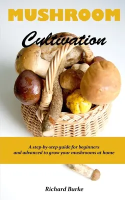 La culture des champignons : Un guide étape par étape pour les débutants et les avancés pour cultiver vos champignons à la maison. - Mushroom Cultivation: A step-by-step guide for beginners and advanced to grow your mushrooms at home