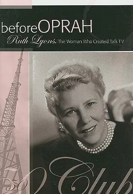 Avant Oprah : Ruth Lyons, la femme qui a créé la télévision parlée - Before Oprah: Ruth Lyons, the Woman Who Created Talk TV