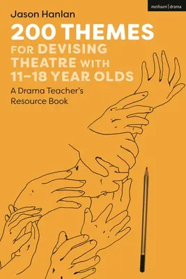 200 thèmes pour l'élaboration d'un projet théâtral avec des jeunes de 11 à 18 ans : Un livre de ressources pour les professeurs d'art dramatique - 200 Themes for Devising Theatre with 11-18 Year Olds: A Drama Teacher's Resource Book