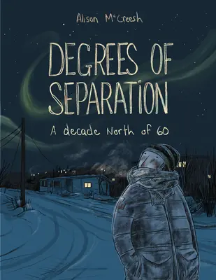 Degrés de séparation : Une décennie au nord du 60e parallèle - Degrees of Separation: A Decade North of 60