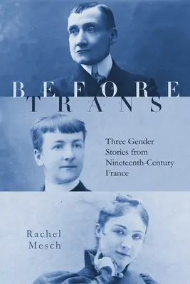 Avant Trans : Trois histoires de genre dans la France du XIXe siècle - Before Trans: Three Gender Stories from Nineteenth-Century France