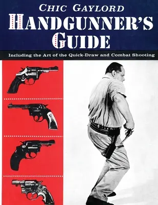 Handgunner's Guide : L'art du dessin rapide et du tir de combat - Handgunner's Guide: Including the Art of the Quick-Draw and Combat Shooting