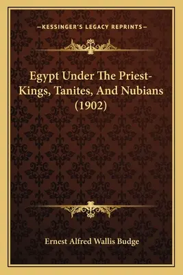 L'Égypte sous les rois-prêtres, les Tanites et les Nubiens - Egypt Under The Priest-Kings, Tanites, And Nubians