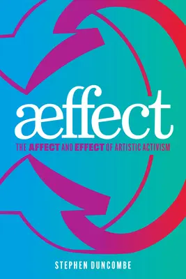 Aeffect : L'affect et l'effet de l'activisme artistique - Aeffect: The Affect and Effect of Artistic Activism