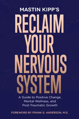 Reclaim Your Nervous System : Un guide pour le changement positif, le bien-être mental et la croissance post-traumatique - Reclaim Your Nervous System: A Guide to Positive Change, Mental Wellness, and Post-Traumatic Growth