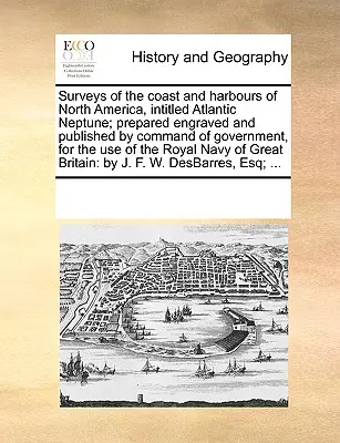 Étude des côtes et des ports de l'Amérique du Nord, intitulée Atlantic Neptune ; préparée, gravée et publiée sur l'ordre du gouvernement, à l'usage de tous les habitants de l'Amérique du Nord. - Surveys of the Coast and Harbours of North America, Intitled Atlantic Neptune; Prepared Engraved and Published by Command of Government, for the Use o