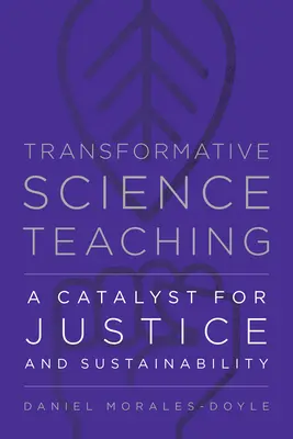 L'enseignement scientifique transformateur : un catalyseur pour la justice et la durabilité - Transformative Science Teaching: A Catalyst for Justice and Sustainability