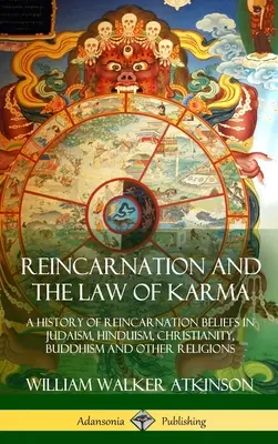 La réincarnation et la loi du karma : une histoire des croyances en la réincarnation dans le judaïsme, l'hindouisme, le christianisme, le bouddhisme et d'autres religions - Reincarnation and the Law of Karma: A History of Reincarnation Beliefs in Judaism, Hinduism, Christianity, Buddhism and Other Religions