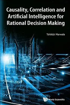 Causalité, corrélation et intelligence artificielle pour une prise de décision rationnelle - Causality, Correlation and Artificial Intelligence for Rational Decision Making