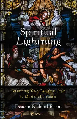 L'éclair spirituel : Répondre à l'appel de Jésus pour maîtriser ses valeurs - Spiritual Lightning: Answering Your Call from Jesus to Master His Values